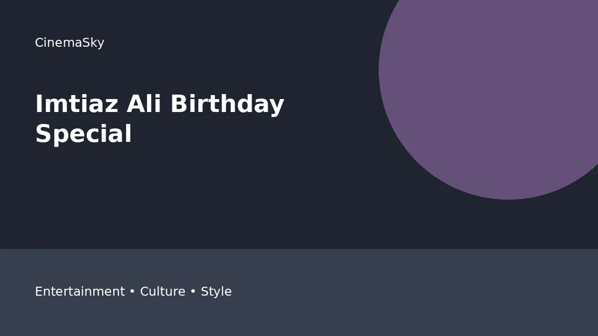 Imtiaz Ali Birthday Special 3 Movies editorial feature image