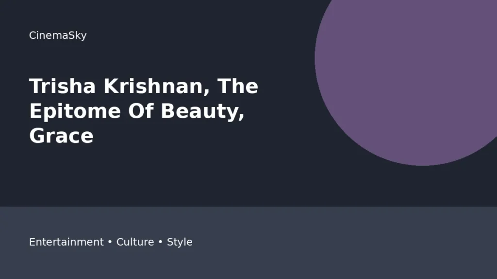 Trisha Krishnan, The Epitome Of Beauty, editorial feature image